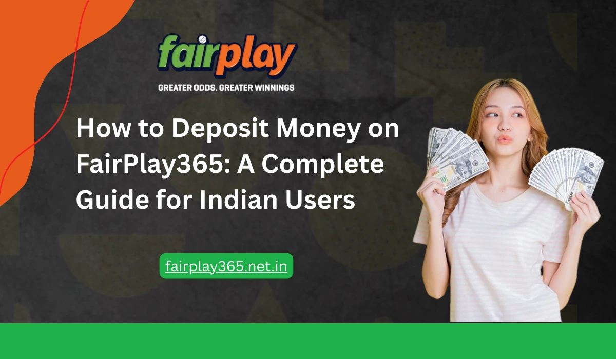 How to Deposit Money on FairPlay365 A Complete Guide for Indian Users